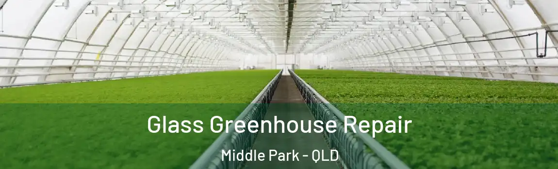 Glass Greenhouse Repair Middle Park - QLD