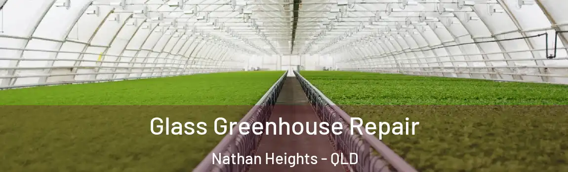 Glass Greenhouse Repair Nathan Heights - QLD