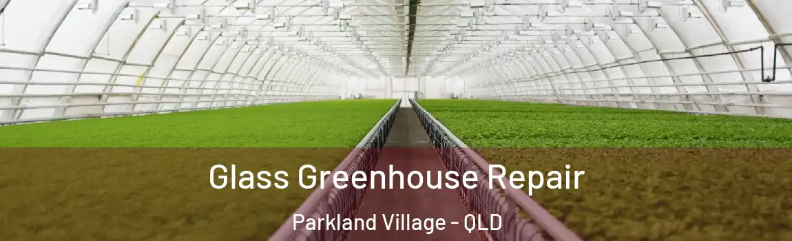  Glass Greenhouse Repair Parkland Village - QLD