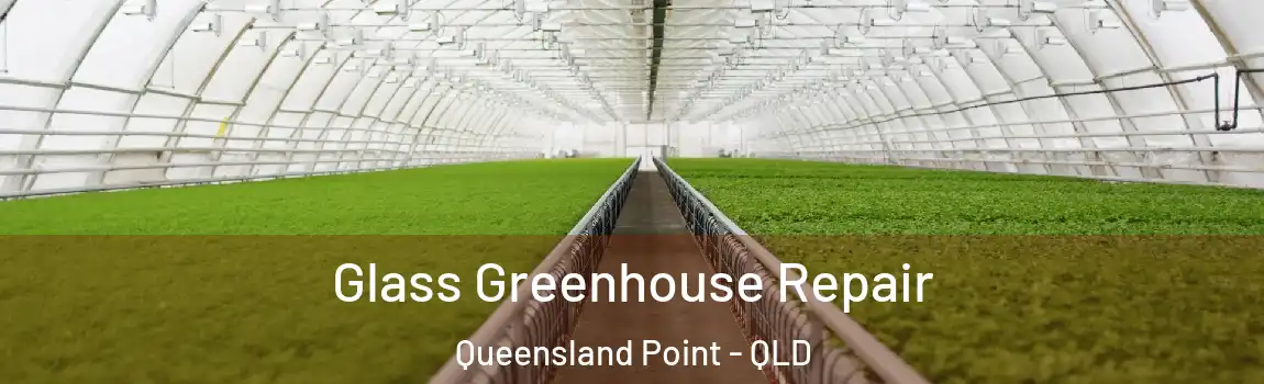 Glass Greenhouse Repair Queensland Point - QLD