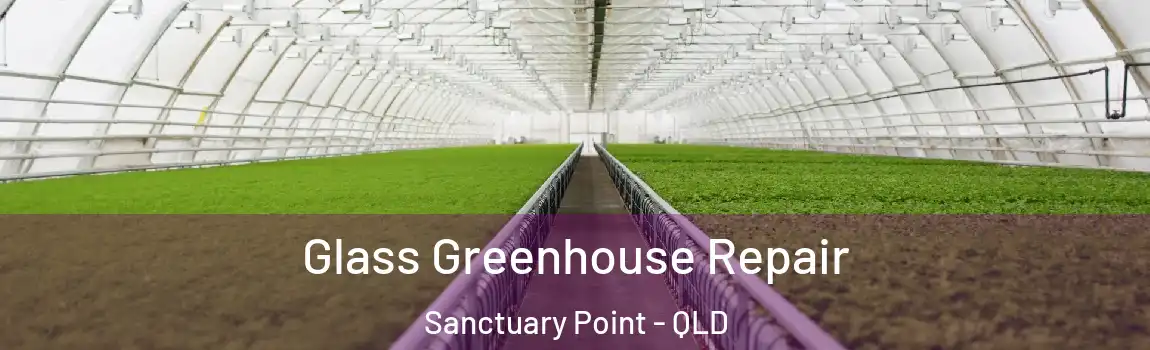 Glass Greenhouse Repair Sanctuary Point - QLD