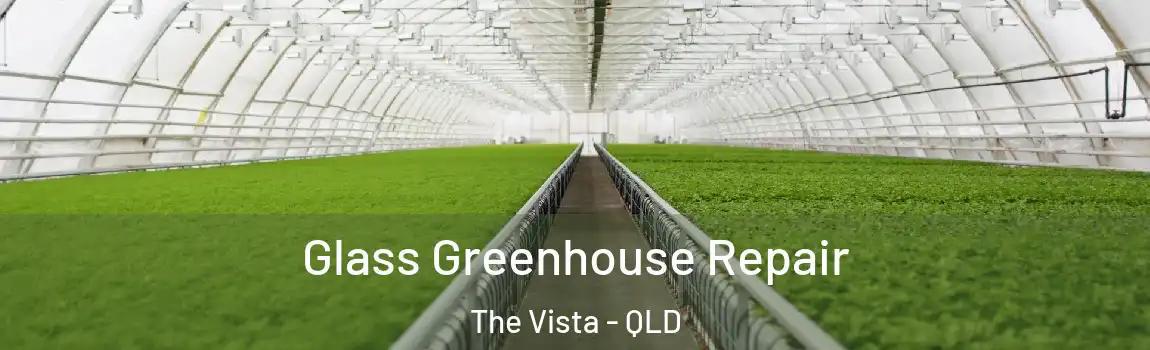 Glass Greenhouse Repair The Vista - QLD
