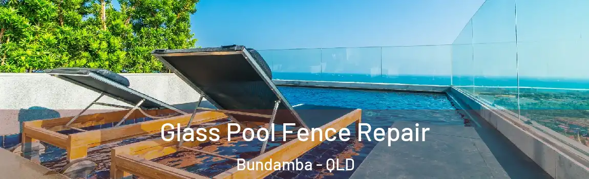 Glass Pool Fence Repair Bundamba - QLD