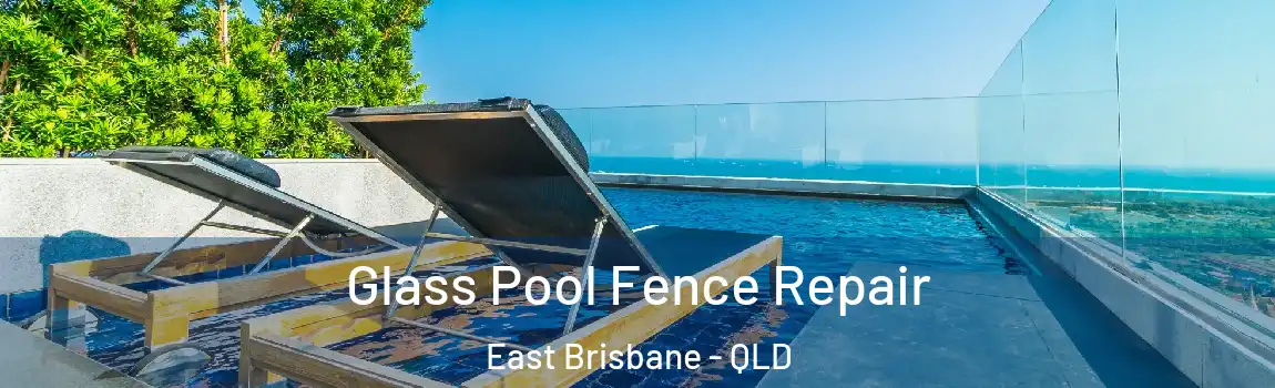Glass Pool Fence Repair East Brisbane - QLD