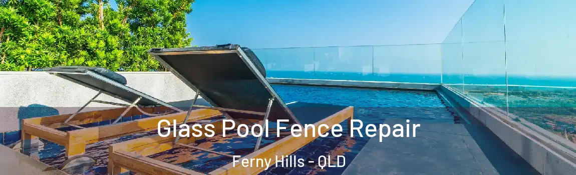 Glass Pool Fence Repair Ferny Hills - QLD