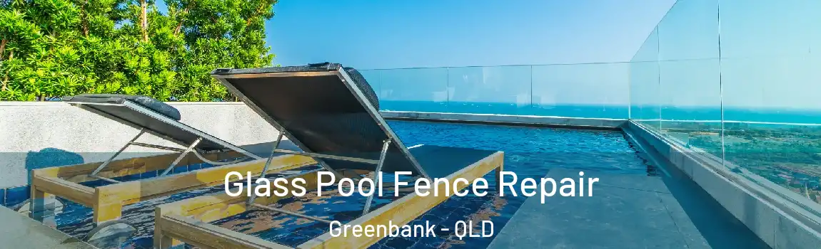 Glass Pool Fence Repair Greenbank - QLD