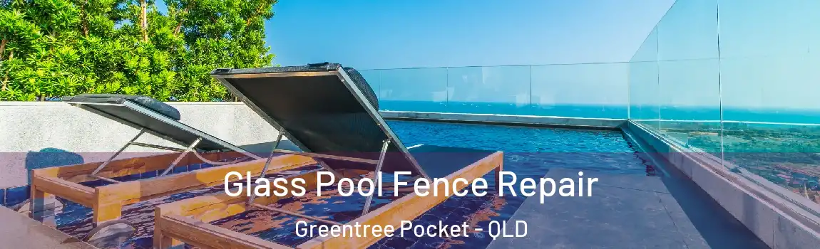 Glass Pool Fence Repair Greentree Pocket - QLD