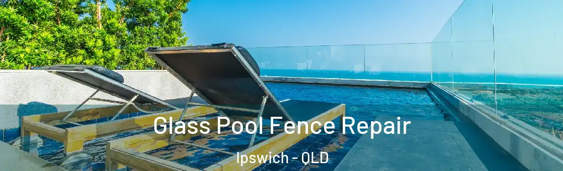 Glass Pool Fence Repair Ipswich - QLD