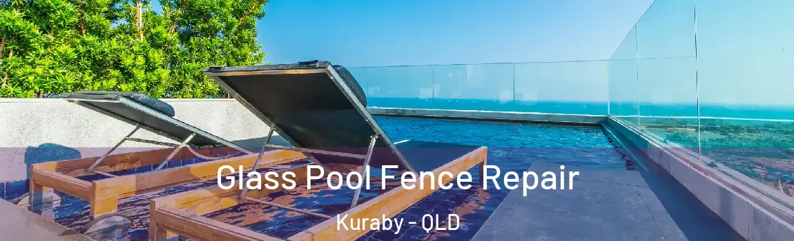 Glass Pool Fence Repair Kuraby - QLD