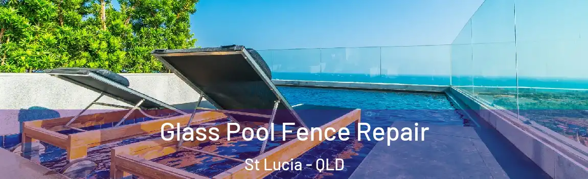 Glass Pool Fence Repair St Lucia - QLD