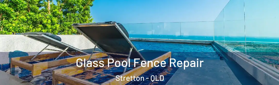 Glass Pool Fence Repair Stretton - QLD