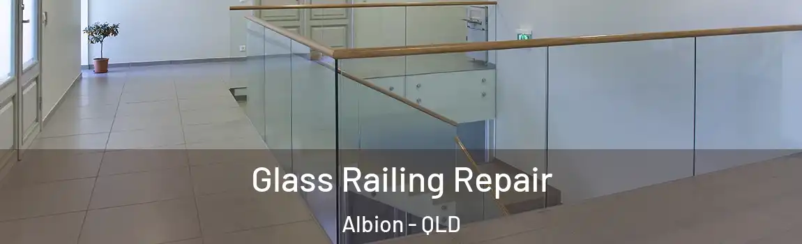 Glass Railing Repair Albion - QLD