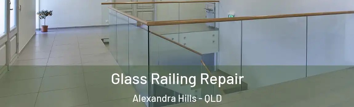 Glass Railing Repair Alexandra Hills - QLD