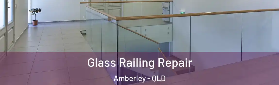 Glass Railing Repair Amberley - QLD