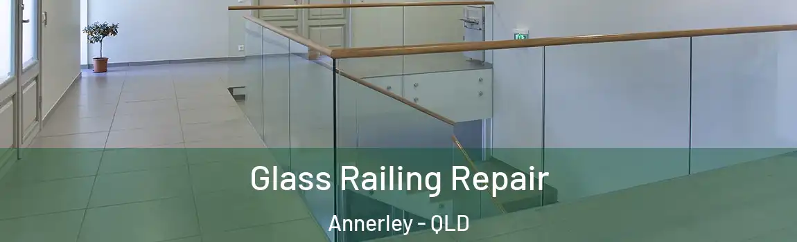 Glass Railing Repair Annerley - QLD