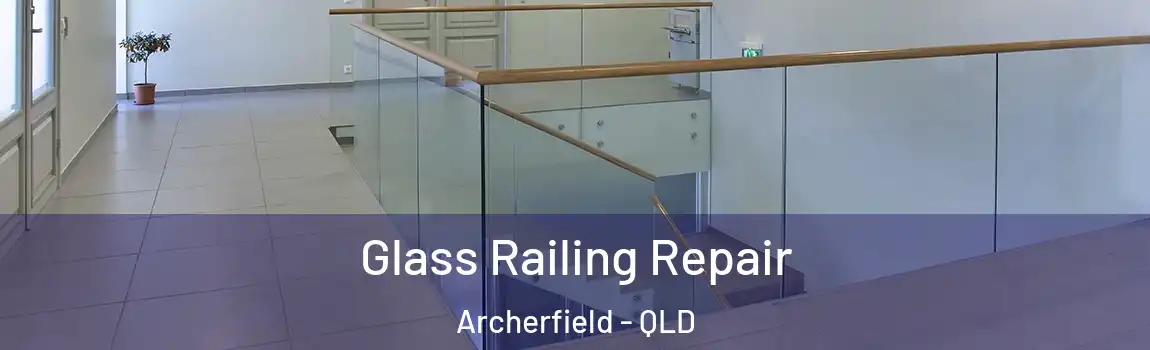 Glass Railing Repair Archerfield - QLD
