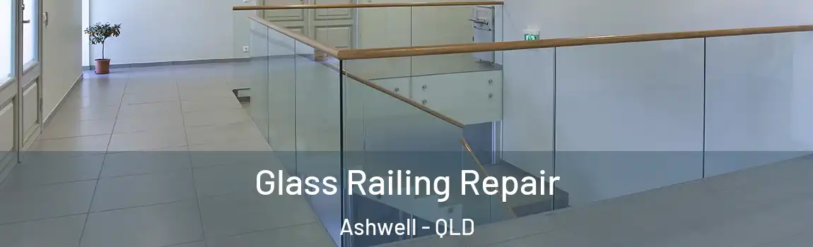 Glass Railing Repair Ashwell - QLD