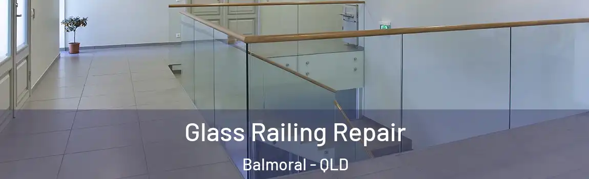 Glass Railing Repair Balmoral - QLD