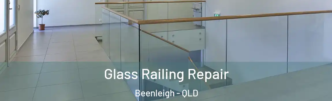 Glass Railing Repair Beenleigh - QLD