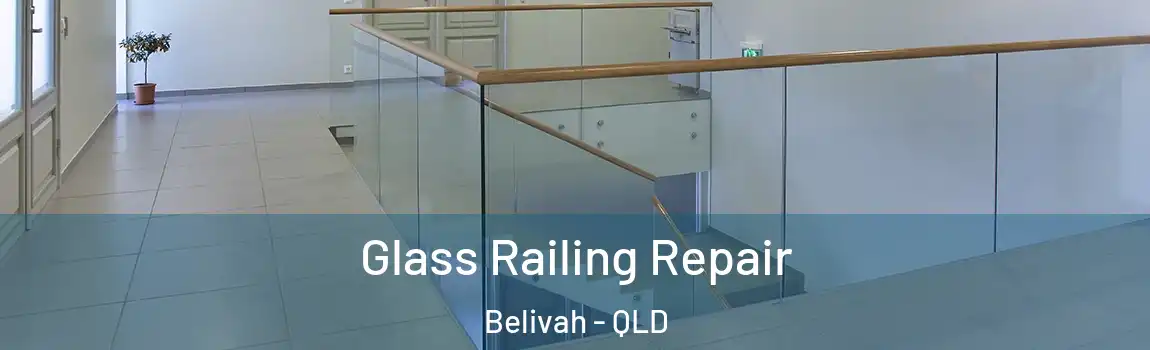 Glass Railing Repair Belivah - QLD