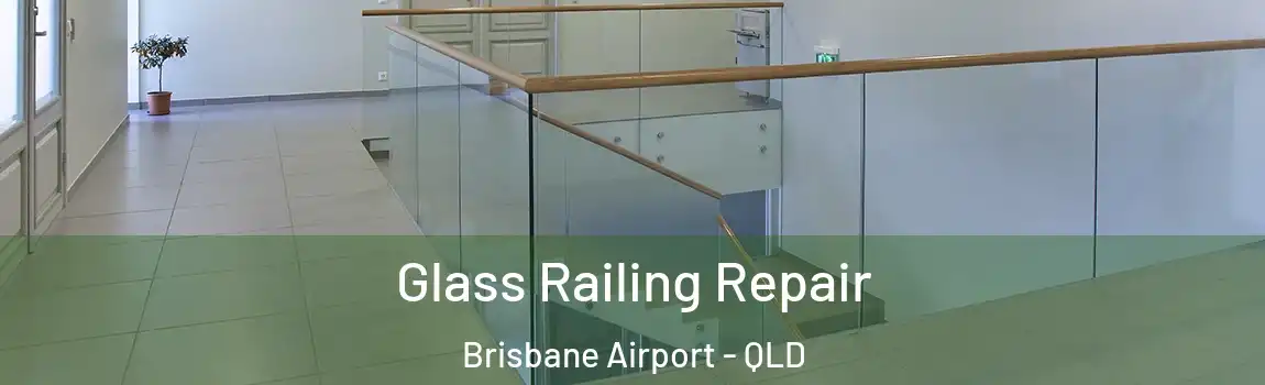 Glass Railing Repair Brisbane Airport - QLD