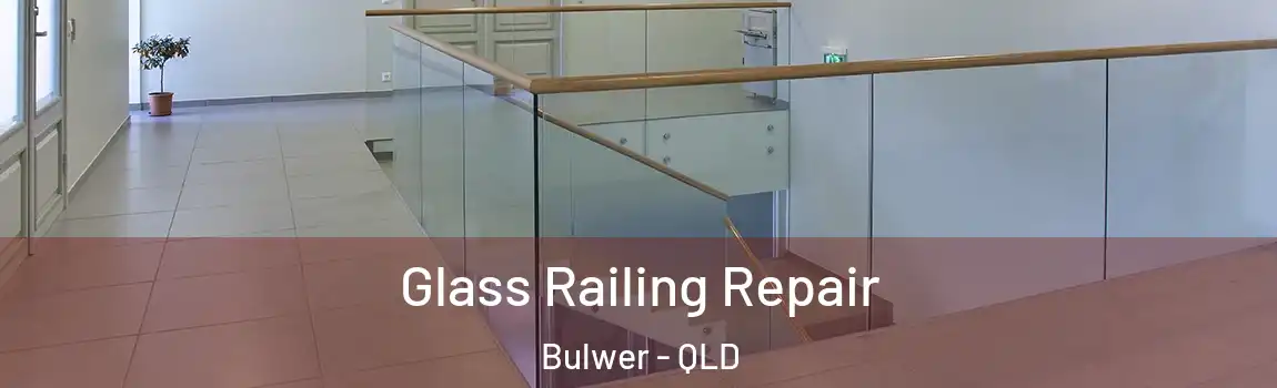 Glass Railing Repair Bulwer - QLD