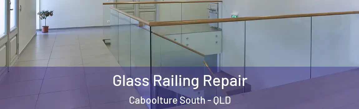 Glass Railing Repair Caboolture South - QLD