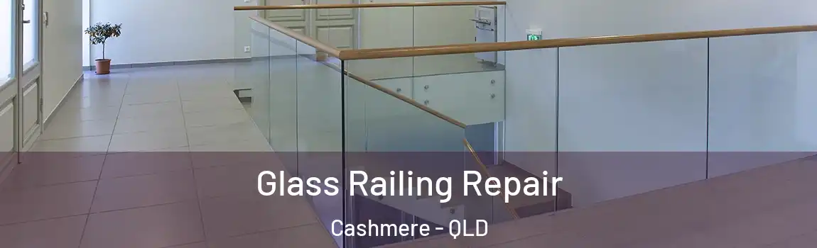 Glass Railing Repair Cashmere - QLD