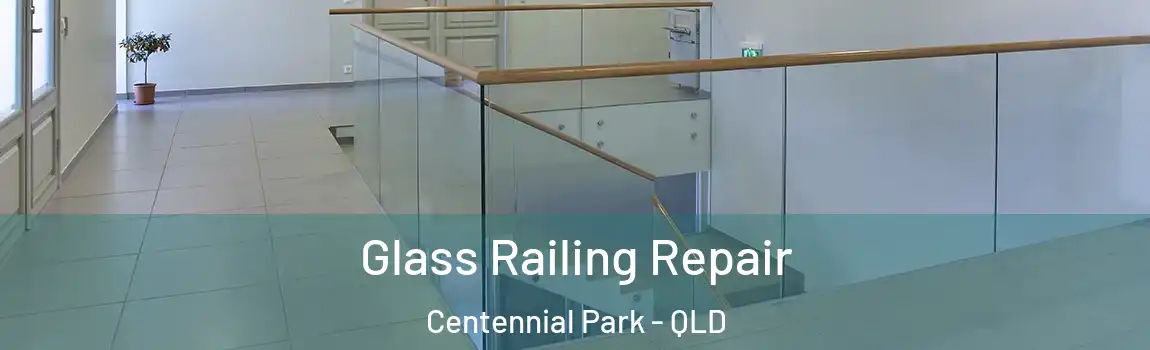 Glass Railing Repair Centennial Park - QLD