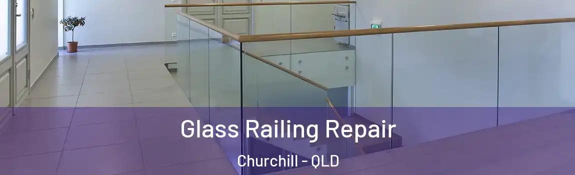 Glass Railing Repair Churchill - QLD