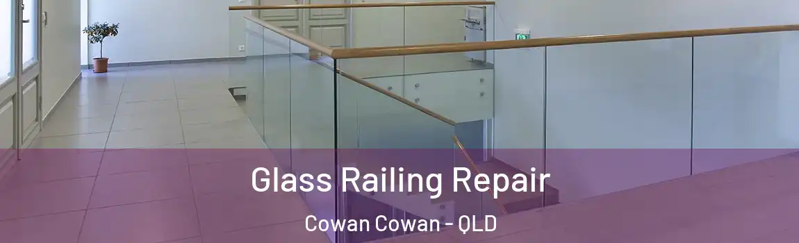 Glass Railing Repair Cowan Cowan - QLD