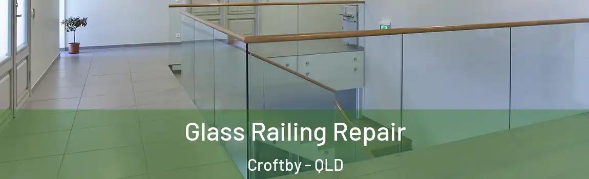 Glass Railing Repair Croftby - QLD