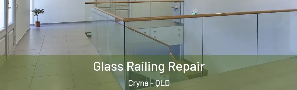 Glass Railing Repair Cryna - QLD