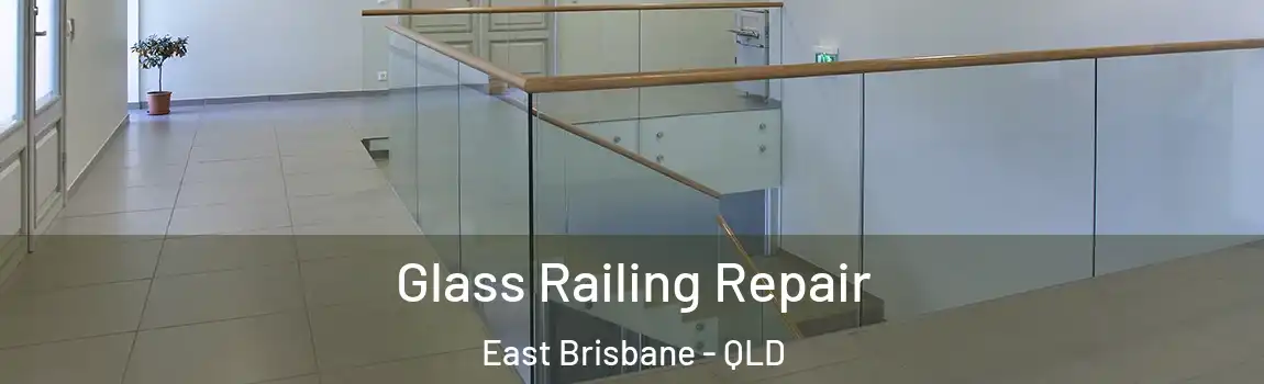 Glass Railing Repair East Brisbane - QLD