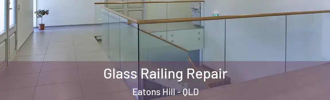 Glass Railing Repair Eatons Hill - QLD