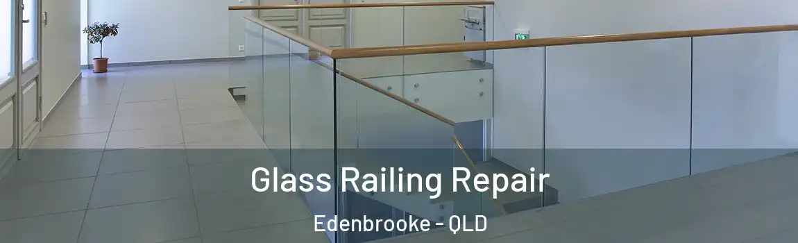 Glass Railing Repair Edenbrooke - QLD