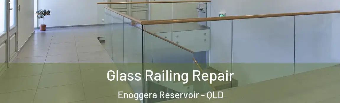 Glass Railing Repair Enoggera Reservoir - QLD