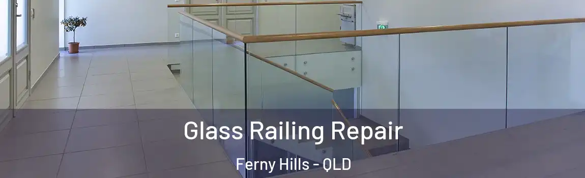 Glass Railing Repair Ferny Hills - QLD
