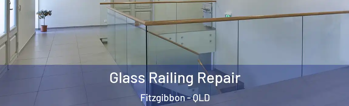 Glass Railing Repair Fitzgibbon - QLD