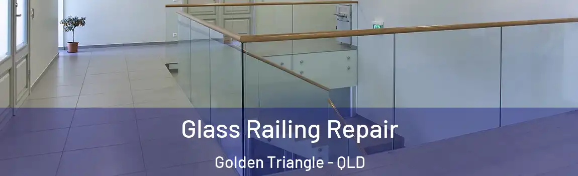 Glass Railing Repair Golden Triangle - QLD