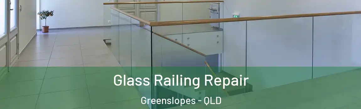Glass Railing Repair Greenslopes - QLD