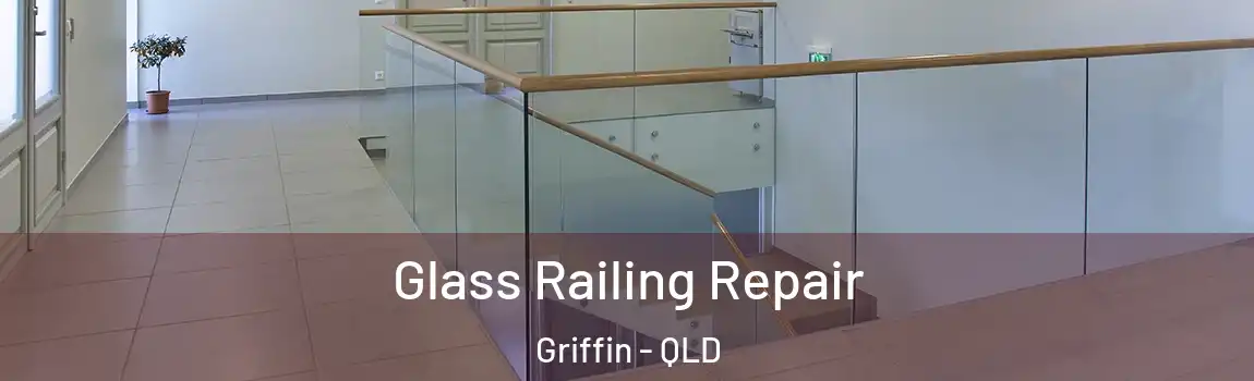Glass Railing Repair Griffin - QLD