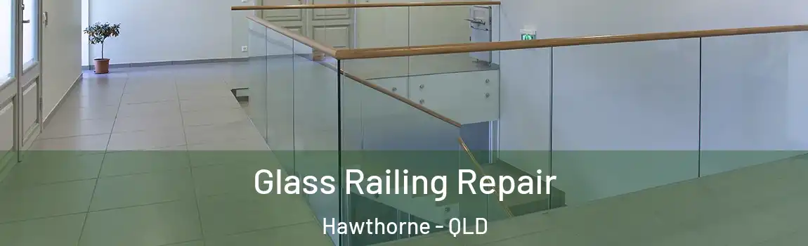 Glass Railing Repair Hawthorne - QLD