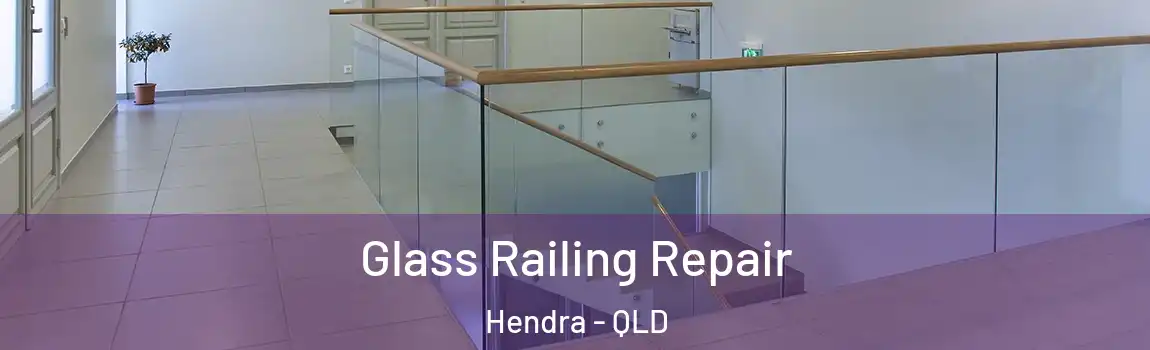 Glass Railing Repair Hendra - QLD