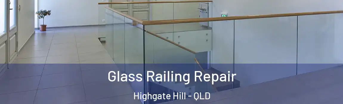 Glass Railing Repair Highgate Hill - QLD