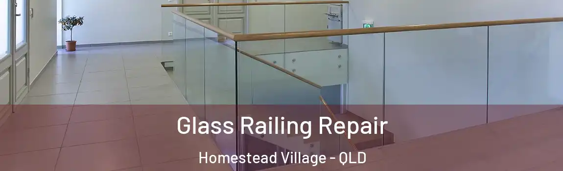 Glass Railing Repair Homestead Village - QLD
