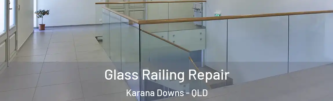 Glass Railing Repair Karana Downs - QLD