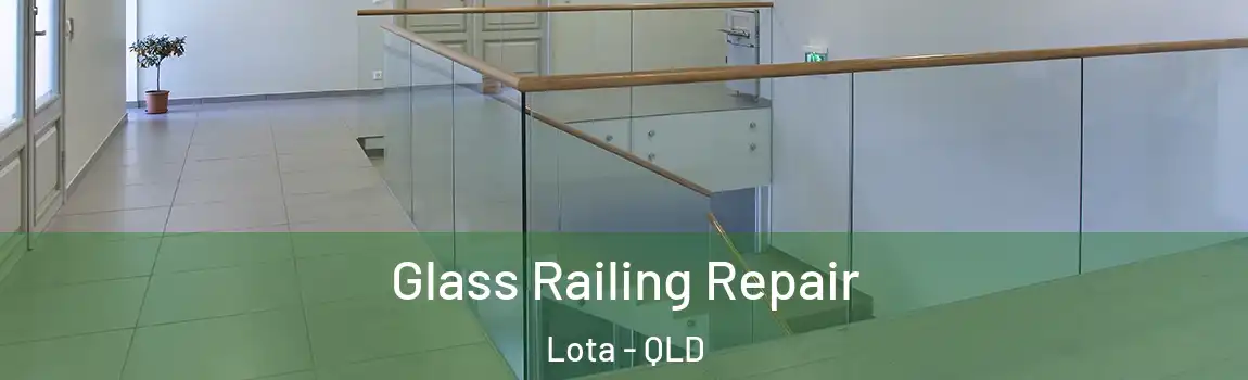 Glass Railing Repair Lota - QLD