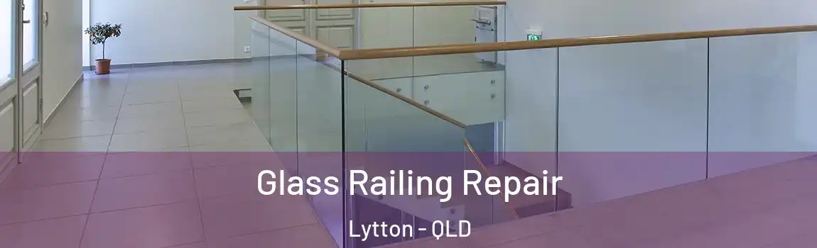 Glass Railing Repair Lytton - QLD