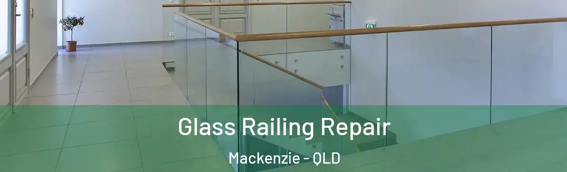 Glass Railing Repair Mackenzie - QLD